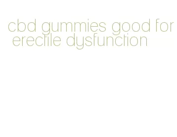 cbd gummies good for erectile dysfunction