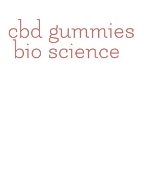 cbd gummies bio science