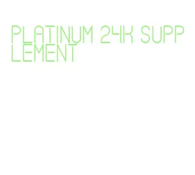 platinum 24k supplement