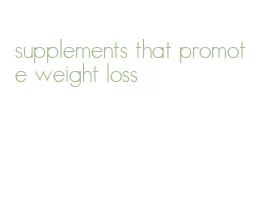 supplements that promote weight loss