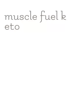 muscle fuel keto