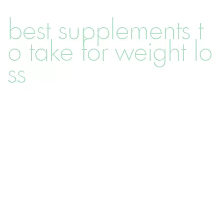 best supplements to take for weight loss