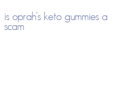 is oprah's keto gummies a scam