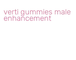 verti gummies male enhancement