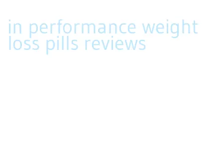 in performance weight loss pills reviews