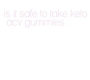 is it safe to take keto acv gummies