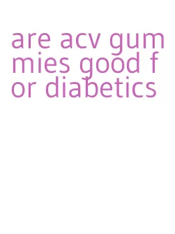 are acv gummies good for diabetics