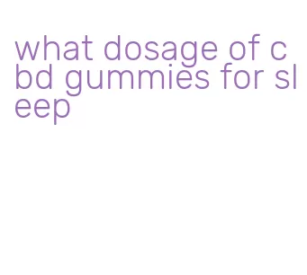 what dosage of cbd gummies for sleep