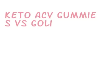 keto acv gummies vs goli