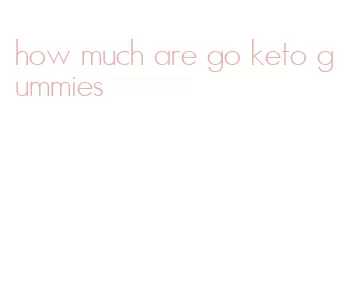 how much are go keto gummies