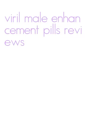 viril male enhancement pills reviews