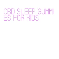 cbd sleep gummies for kids