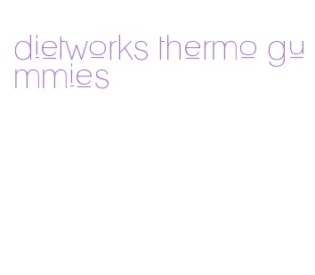 dietworks thermo gummies