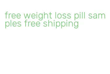 free weight loss pill samples free shipping