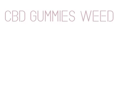 cbd gummies weed