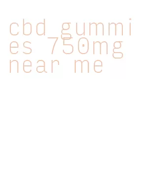 cbd gummies 750mg near me