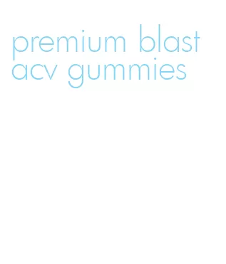 premium blast acv gummies