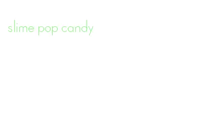 slime pop candy