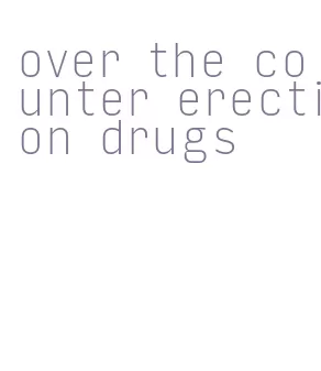 over the counter erection drugs