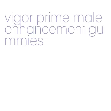 vigor prime male enhancement gummies