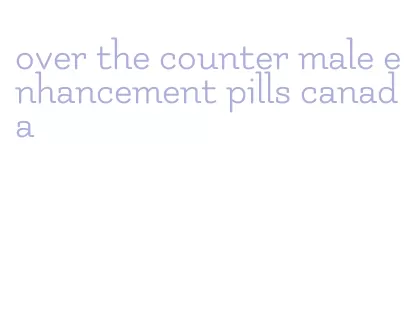 over the counter male enhancement pills canada