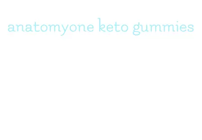 anatomyone keto gummies