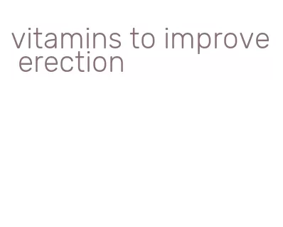 vitamins to improve erection