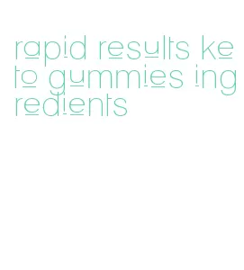 rapid results keto gummies ingredients