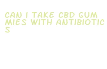 can i take cbd gummies with antibiotics