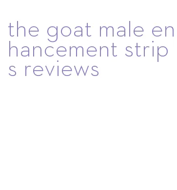 the goat male enhancement strips reviews