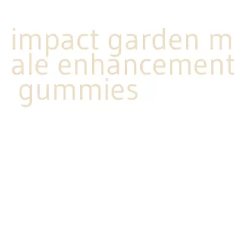 impact garden male enhancement gummies