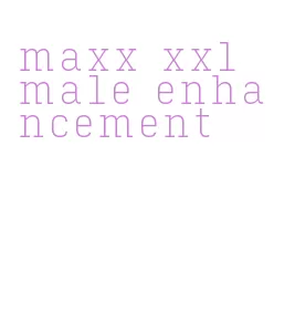 maxx xxl male enhancement