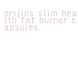 orijins slim health fat burner capsules