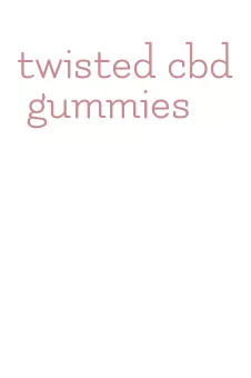 twisted cbd gummies