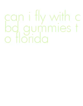 can i fly with cbd gummies to florida