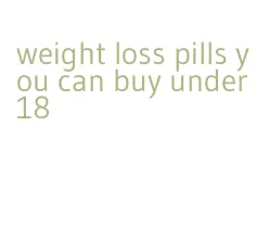 weight loss pills you can buy under 18