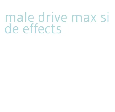 male drive max side effects