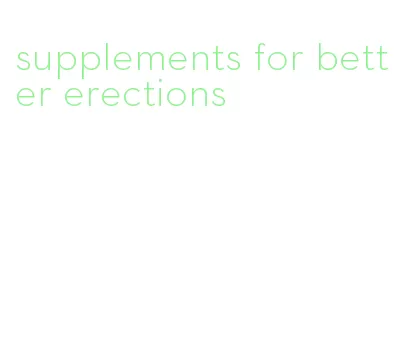 supplements for better erections