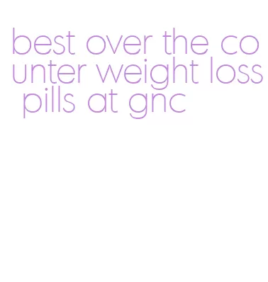 best over the counter weight loss pills at gnc