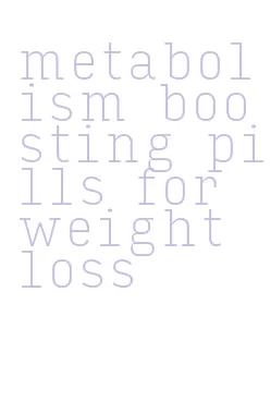 metabolism boosting pills for weight loss