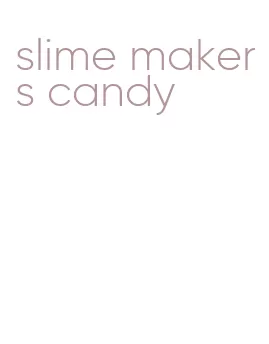 slime makers candy