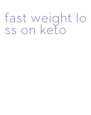 fast weight loss on keto