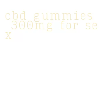 cbd gummies 300mg for sex