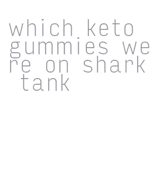 which keto gummies were on shark tank