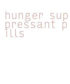 hunger suppressant pills