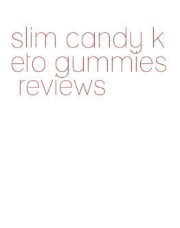 slim candy keto gummies reviews