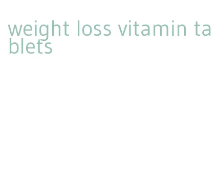 weight loss vitamin tablets