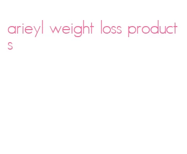 arieyl weight loss products