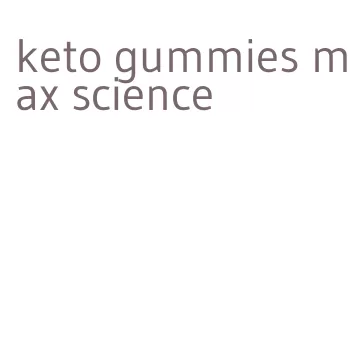 keto gummies max science