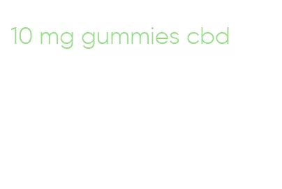 10 mg gummies cbd